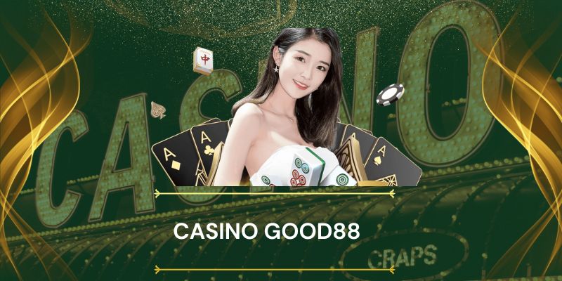 Hướng dẫn cách tham gia sảnh game casino Good88