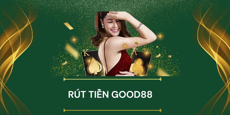 Các ưu điểm nổi bật khi thực hiện rút tiền Good88 