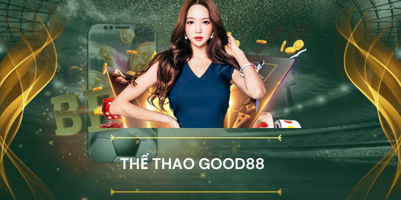 Ưu điểm nổi bật tại sảnh cược thể thao Good88